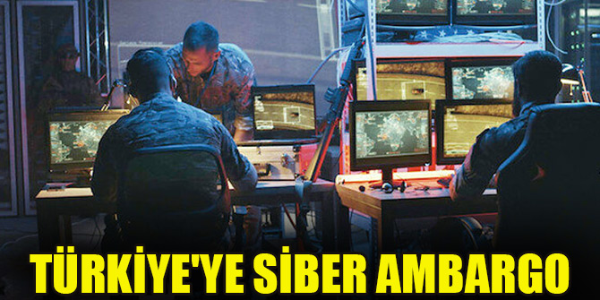 Türkiye'ye siber ambargo