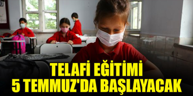 Telafi eğitimi 5 Temmuz'da başlayacak