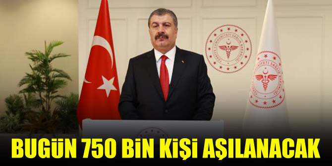 Bugün 750 bin kişi aşılanacak