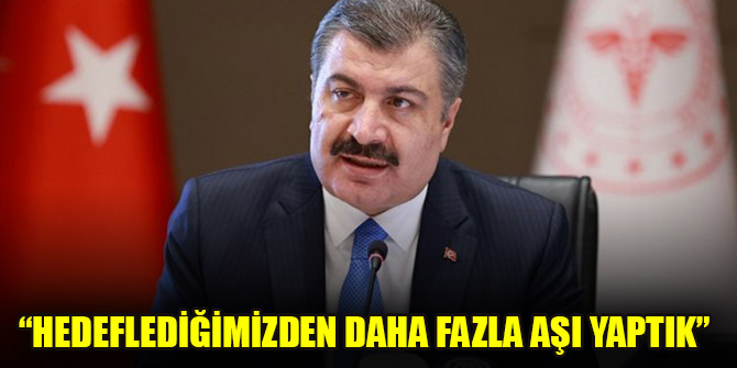 Bakan Koca: Hedeflediğimizden daha fazla aşı yaptık
