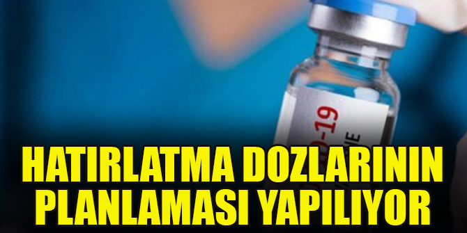 Hatırlatma dozlarının planlaması yapılıyor