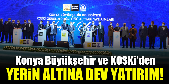 Konya Büyükşehir ve KOSKİ'den yerin altına dev yatırım!