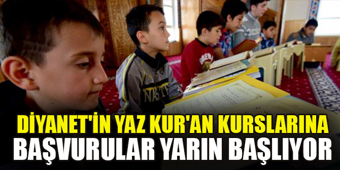 Diyanet'in yaz Kur'an kurslarına başvurular yarın başlıyor