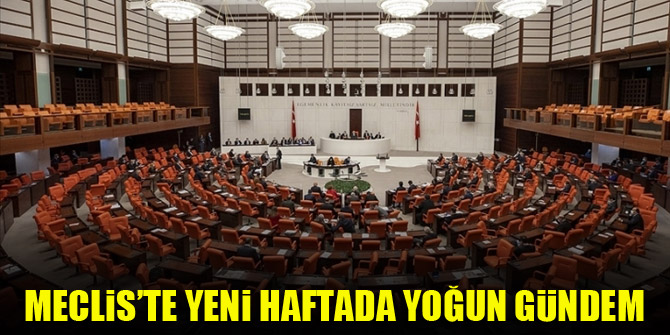 Meclis’te yeni haftada yoğun gündem