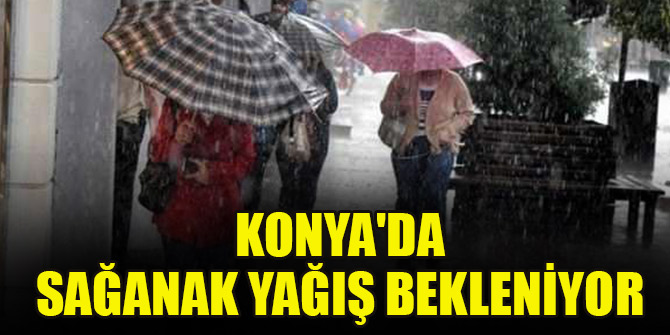 Konya'da sağanak yağış bekleniyor