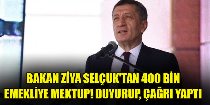 Bakan Ziya Selçuk'tan 400 bin emekliye mektup! Duyurup, çağrı yaptı