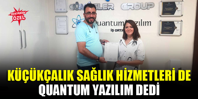 Küçükçalık Sağlık Hizmetleri de Quantum Yazılım dedi