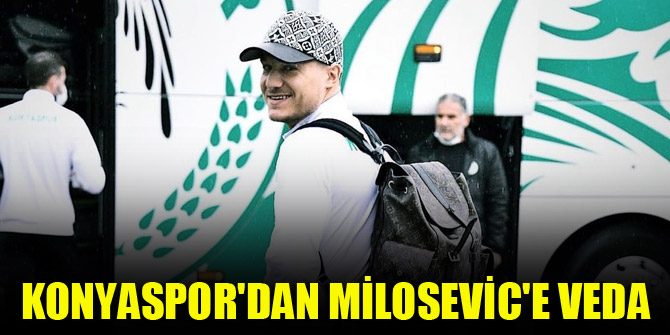 Konyaspor'dan Milosevic'e veda