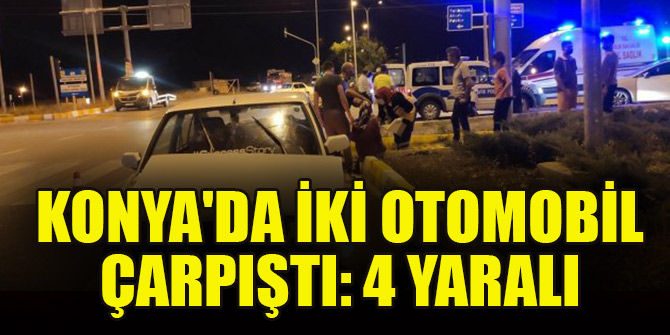 Konya'da iki otomobil çarpıştı: 4 yaralı