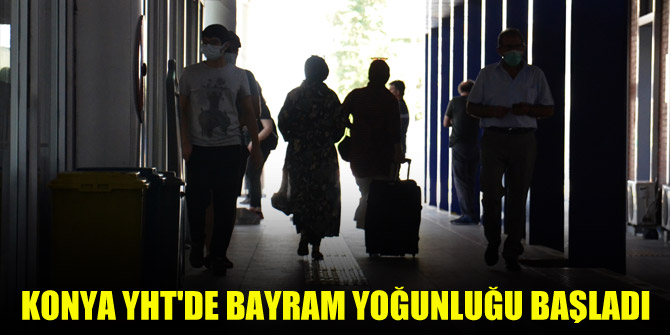 Konya YHT'de bayram yoğunluğu başladı