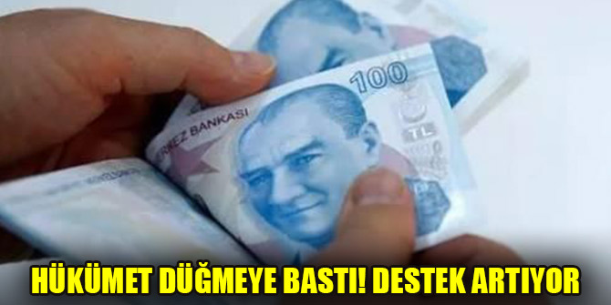 Hükümet düğmeye bastı! Destek artıyor