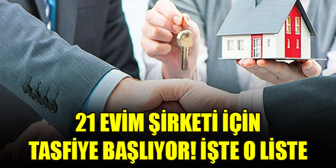 21 evim şirketi için tasfiye başlıyor! İşte o liste