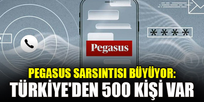 Pegasus sarsıntısı büyüyor: Türkiye'den 500 kişi var
