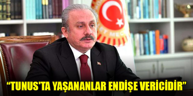 TBMM Başkanı Şentop: Tunus'ta yaşananlar endişe vericidir