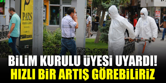 Bilim Kurulu Üyesi uyardı: Hızlı bir artış görebiliriz