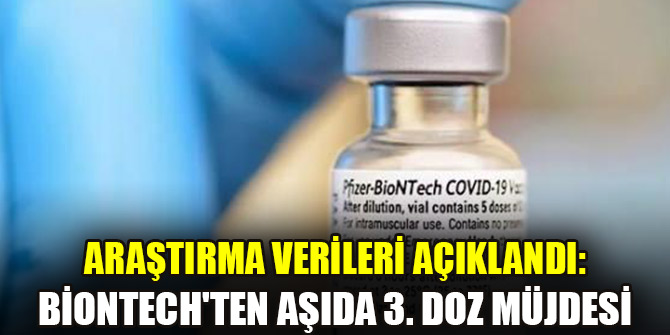 Araştırma verileri açıklandı: BioNTech'ten aşıda 3. doz müjdesi