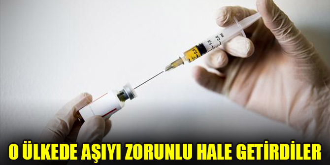 O ülkede aşıyı zorunlu hale getirdiler