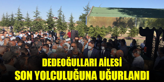 Dedeoğulları ailesi son yolculuğuna uğurlandı