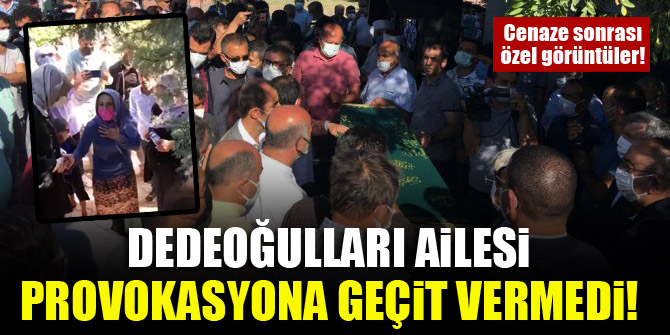 Dedeoğulları ailesi provokasyona geçit vermedi!
