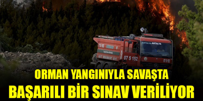 Orman yangınıyla savaşta başarılı bir sınav veriliyor