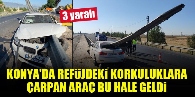 Konya'da refüjdeki korkuluklara çarpan otomobildeki 3 kişi yaralandı