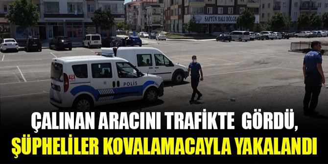 Çalınan aracını trafikte gördü, şüpheliler kovalamacayla yakalandı