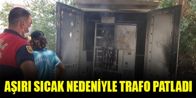 Aşırı sıcak nedeniyle trafo patladı