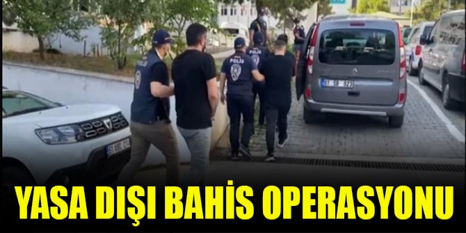 Yasa dışı bahis operasyonu