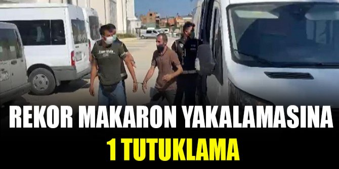 Rekor makaron yakalamasına 1 tutuklama