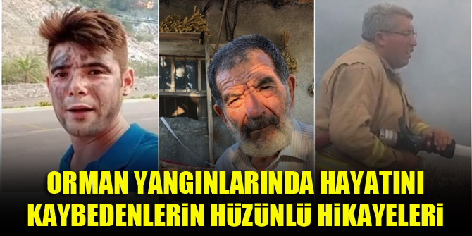 Orman yangınlarında hayatını kaybedenlerin hüzünlü hikayeleri