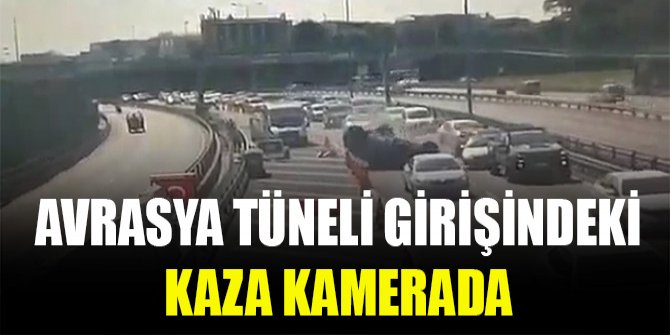 Avrasya Tüneli girişindeki kaza kamerada