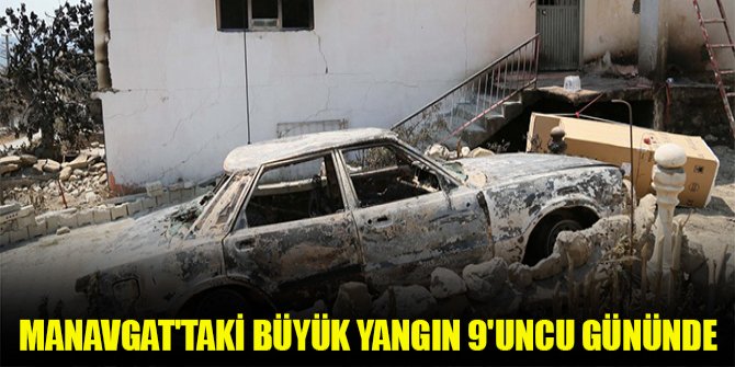 Manavgat'taki büyük yangın 9'uncu gününde