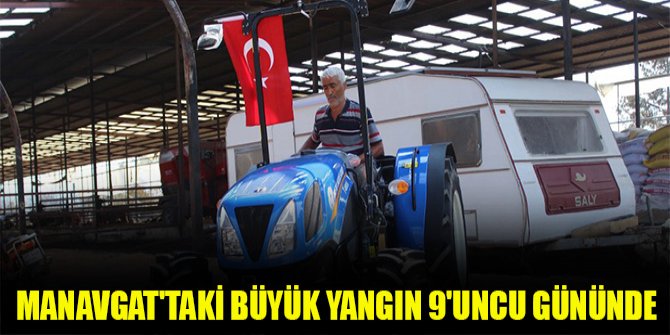 Manavgat'taki büyük yangın 9'uncu gününde