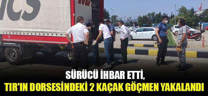Sürücü ihbar etti, TIR'ın dorsesindeki 2 kaçak göçmen yakalandı