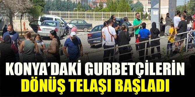 Konya’daki gurbetçilerin dönüş telaşı başladı