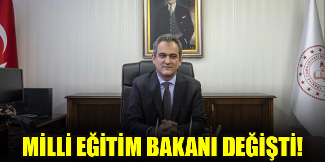 Milli Eğitim Bakanı değişti!