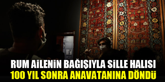 Rum ailenin bağışıyla Sille halısı 100 yıl sonra anavatanına döndü