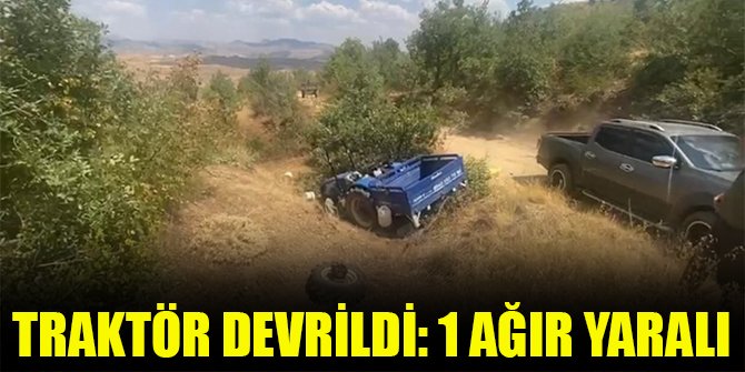 Traktör devrildi: 1 ağır yaralı