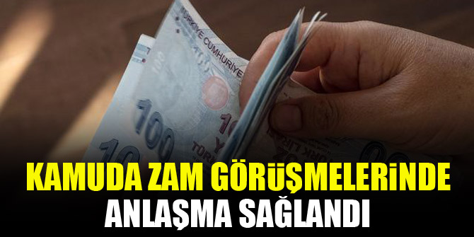 Kamuda zam görüşmelerinde anlaşma sağlandı