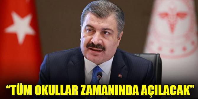 Bakan Koca: Tüm okullar zamanında açılacak