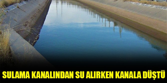 Sulama kanalından su alırken kanala düştü