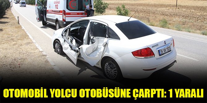 Otomobil yolcu otobüsüne çarptı: 1 yaralı