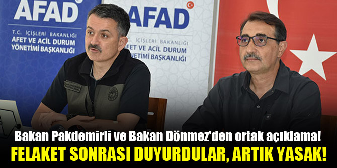 Bakan Pakdemirli ve Bakan Dönmez'den ortak açıklama! Felaket sonrası duyurdular, artık yasak!