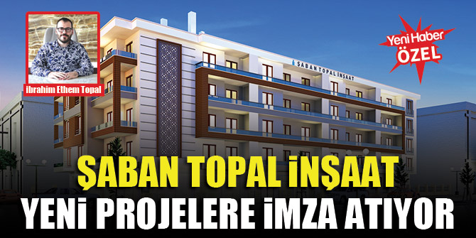 Şaban Topal İnşaat yeni projelere imza atıyor