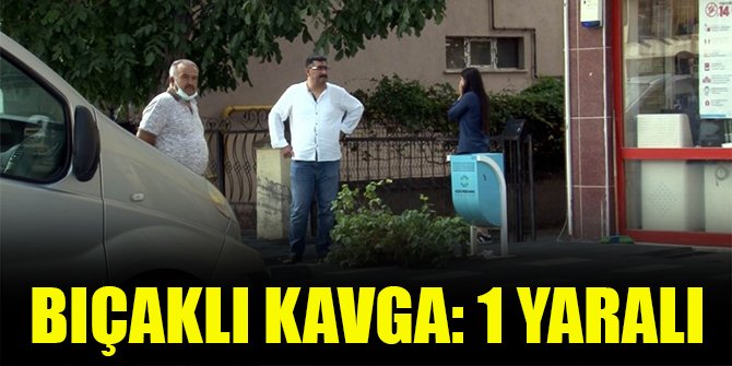 Bıçaklı kavga: 1 yaralı