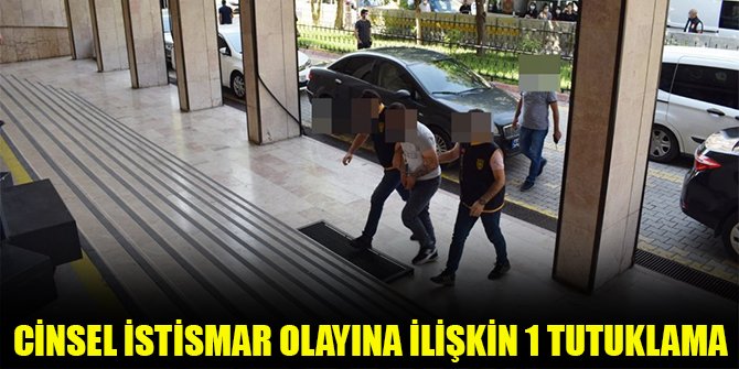 Cinsel istismar olayına ilişkin 1 tutuklama