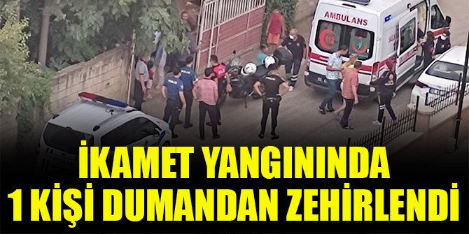 İkamet yangınında 1 kişi dumandan zehirlendi