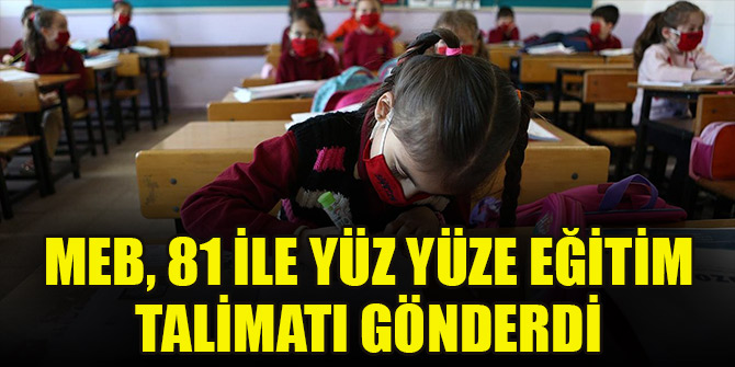 MEB, 81 ile yüz yüze eğitim talimatı gönderdi