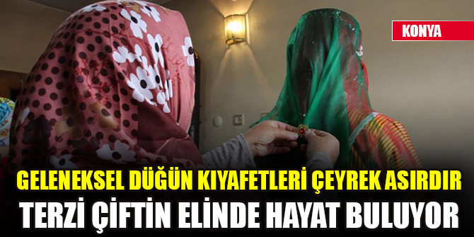 Geleneksel düğün kıyafetleri çeyrek asırdır terzi çiftin elinde hayat buluyor