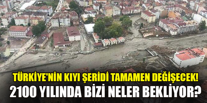 Türkiye'nin kıyı şeridi tamamen değişecek! 2100 yılında bizi neler bekliyor?